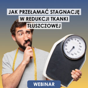 Webinar: Jak przełamać stagnację w redukcji tkanki tłuszczowej | 17.06.2025