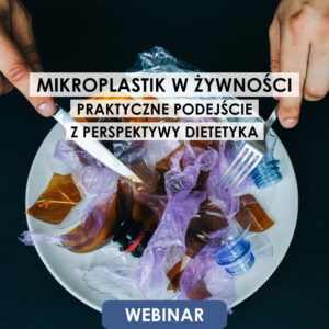 Webinar: Mikroplastik w żywności – praktyczne podejście z perspektywy dietetyka | 4.09.2025