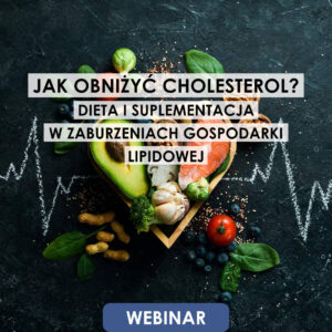 Webinar: Jak obniżyć cholesterol? Dieta i suplementacja w zaburzeniach gospodarki lipidowej | Moduł 1 – 5.03.2026 | Moduł 2 – 12.03.2026
