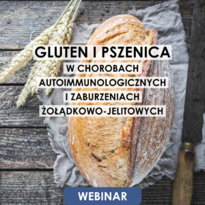 Webinar: Gluten i pszenica w chorobach autoimmunologicznych i zaburzeniach żołądkowo-jelitowych | 17.03.2026