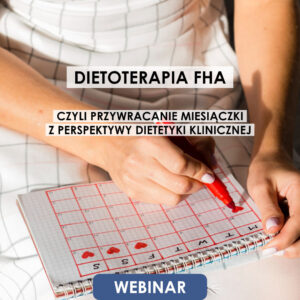 Webinar: Dietoterapia FHA, czyli przywracanie miesiączki z perspektywy dietetyki klinicznej | 26.11.2026