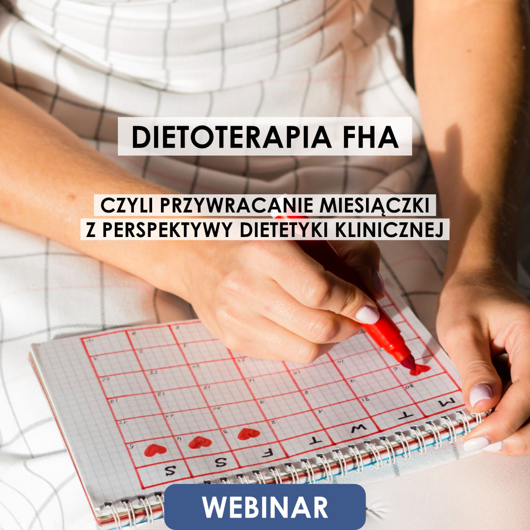 Webinar: Dietoterapia FHA, czyli przywracanie miesiączki z perspektywy dietetyki klinicznej | 26.11.2026