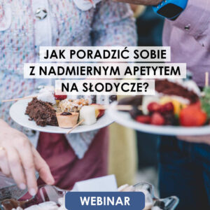Webinar: Jak poradzić sobie z nadmiernym apetytem na słodycze? | 17.09.2026
